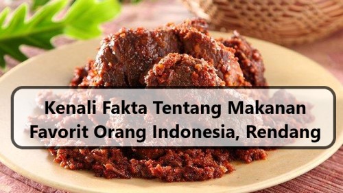 Kenali Fakta Tentang Makanan Favorit Orang Indonesia, Rendang