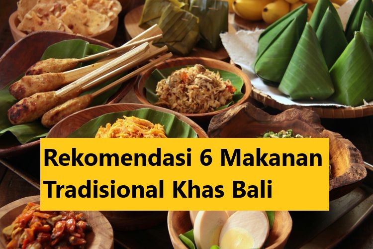 Rekomendasi 6 Makanan Tradisional Khas Bali
