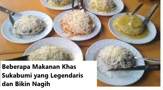 Beberapa Makanan Khas Sukabumi yang Legendaris dan Bikin Nagih